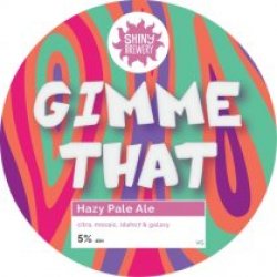 Shiny Brewery Gimme That (Cask) - Pivovar