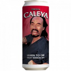 Learn To Die Caleya                                                                                                  Session IPA - OKasional Beer