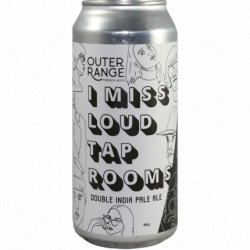 Outer Range Brewing RockiesAlps -                                              I Miss Loud Taprooms - Just in Beer