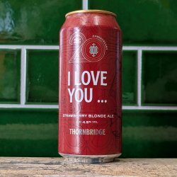 Thornbridge  I Love You : Strawberry Blonde Ale - Dead Time Beers