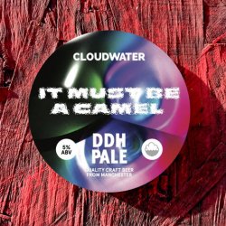 Cloudwater Brew Co. It Must Be A Camel