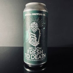 Aurora Brewing Co. Nelson Super Fresh To Death Aurora Brewing Co. Nelson Super Fresh To Death