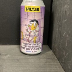 Uiltje Brewing Company Which One Of You Nuts Has Got Any Guts ?