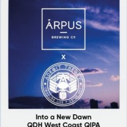 Into A New Dawn QDH West Coast QIPA, Ārpus Brewing Co. x Adroit Theory - Nisha Craft