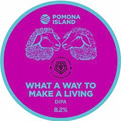 Pomona Island Brew Co. WHAT A WAY TO MAKE A LIVING