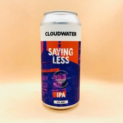 Cloudwater Brew Co.. Saying Less [IPA] - Alpha Bottle Shop & Tap