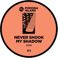 Pomona Island Brew Co. NEVER SHOOK MY SHADOW
