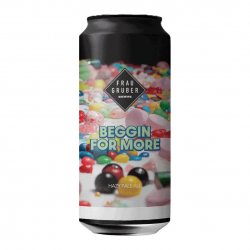 FrauGruber Brewing Beggin For More