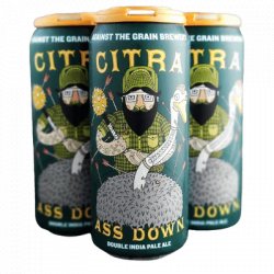 Against The Grain Citra Ass Down