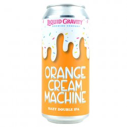 Liquid Gravity Orange Cream Machine Hazy DIPA - CraftShack