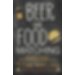 Beer and Food Matching : Bringing Together the Finest Food and the Best Craft Be 