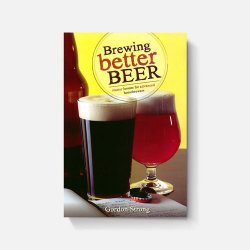 Brewing Better Beer: Master Lessons for Advanced Homebrewers - Brewers Association