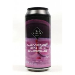 FrauGruber Brewing Living In A Bubble