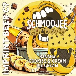 Imprint Beer Co. Schmoojee Shcoops Banana Cookies & Cream