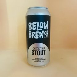 Below Brew Co Check This Stout Below Brew Co Check This Stout