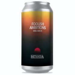 Metanoia Brewing Foolish Ambitions