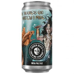 Sudden Death Brewing Co. The Waves On Witch I Ride