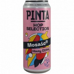 Pinta -                                              Hop Selection: Mosaic - Just in Beer