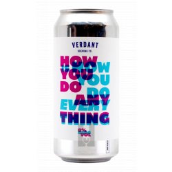 Verdant Brewing Co How You Do Anything Is How You Do Everything