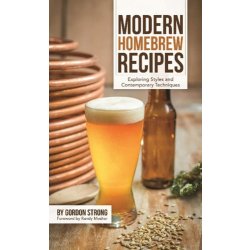 Modern Homebrew Recipes : Exploring Styles and Contemporary Techniques by Gordon Strong - waterintobeer