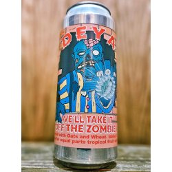 DEYA - Well Take It Off The Zombies ALE SALE APRIL 2024 - Dexter & Jones