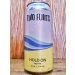 Two Flints Brewery - Hold On ALE SALE NOV 2023 