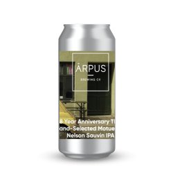 Ārpus Brewing Co. 8 Year Anniversary TDH Hand-Selected Motueka X Nelson Sauvin IPA Ārpus Brewing Co. 8 Year Anniversary TDH Hand-Selected Motueka X Nelson Sauvin IPA