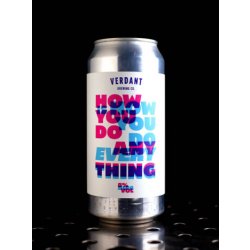 Verdant Brewing Co How You Do Anything Is How You Do Everything