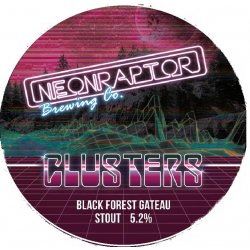 Neon Raptor Brewing Co. Clusters - Black Forest Gateaux Neon Raptor Brewing Co. Clusters - Black Forest Gateaux