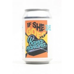 Dutch Bargain If She Goes BaNaNaNaNa