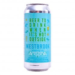 Westbrook Brewing Co. Beer To Drink When It