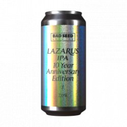 Bad Seed Brewing Lazarus IPA 10 Year Anniversary Edition