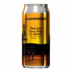 Cloudwater Cloudwater - Don't You Have Time To Think? - 4% - 44cl - Can - La Mise en Bière