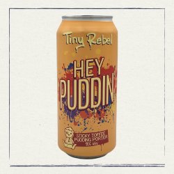 Tiny Rebel  Hey Puddin’ - The Head of Steam