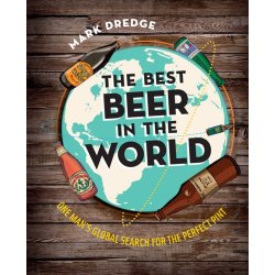 The Best Beer in the World : One Mans Global Search for the Perfect Pint by Mark Dredge - waterintobeer