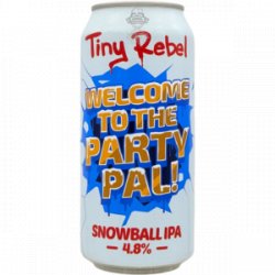 Tiny Rebel Brewing Co – Welcome To the Party Pal! - Rebel Beer Cans