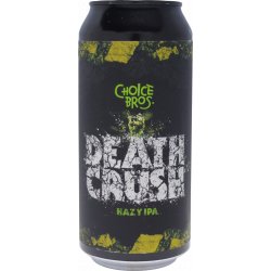 Choice Bros Death Crush Hazy IPA - The Beer Cellar