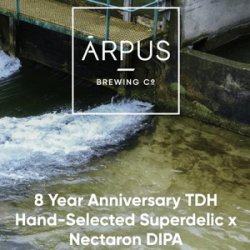 Ārpus Brewing Co. 8 Year Anniversary TDH Hand-Selected Superdelic X Nectaron DIPA