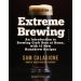 Extreme Brewing, a Deluxe Edition with 14 New Homebrew Recipes : An Introduction to Brewing Craft Beer at Home by Sam Calagione 
