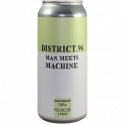 District 96 Beer Factory -                                              Man Meets Machine - Just in Beer