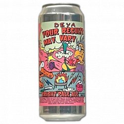 DEYA Brewing Company Your Results May Vary DEYA Brewing Company Your Results May Vary