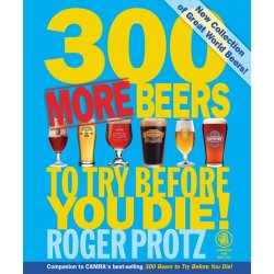 300 More Beers to Try Before You Die by Roger Protz - waterintobeer