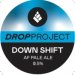 Drop Project Down Shift (Keg) 