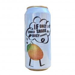 FERMENTERARNA IF ONLY I COULD SHARE MY JUICY GOODNESS