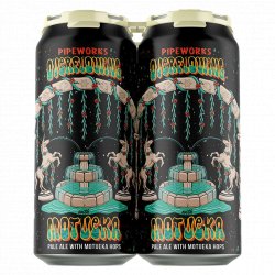 Pipeworks Brewing Company Overflowing With Motueka