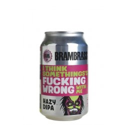 BramBrass I Think Somethings Fucking Wrong With Me - BierBazaar