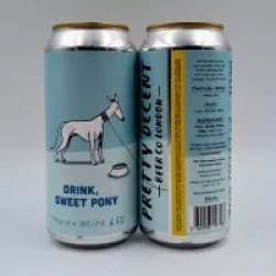 Pretty Decent Beer Co Drink Sweet Pony Pretty Decent Beer Co Drink Sweet Pony