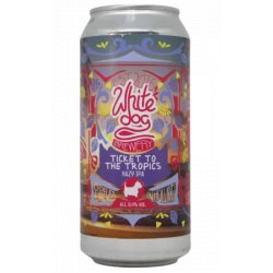 White Dog Brewery Ticket To the Tropics