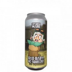 Spanish Marie Brewery  Bad Baby! No Squeezie! - De Biersalon