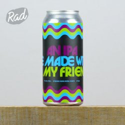 Bellwoods Brewery An IPA We Made W/ All My Friends Bellwoods Brewery An IPA We Made W/ All My Friends